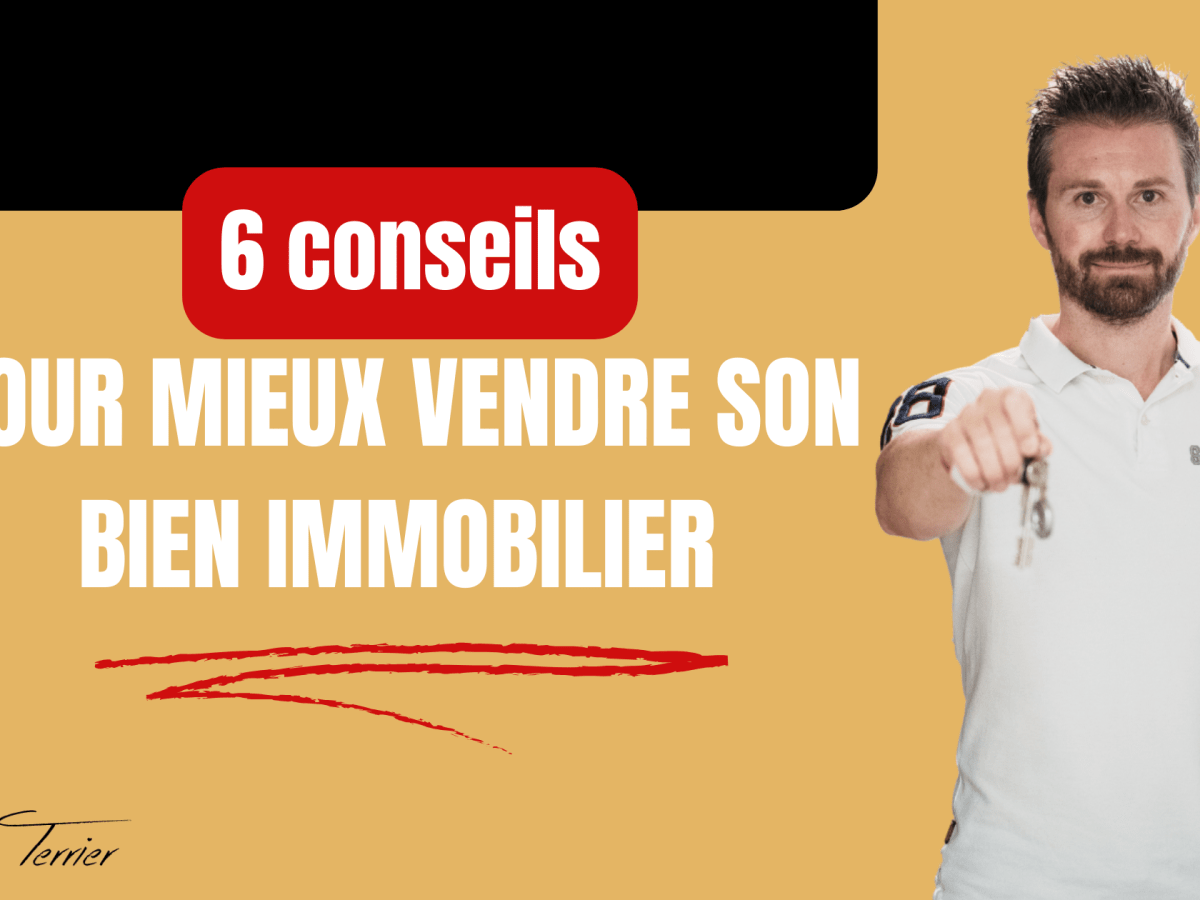 6 conseils pour mieux vendre son bien&nbsp;immobilier.